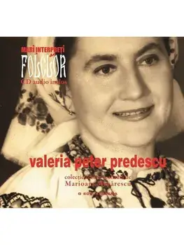 Valeria Peter Predescu. Mari interpreti de folclor. Volumul 5/Marioara Murarescu
