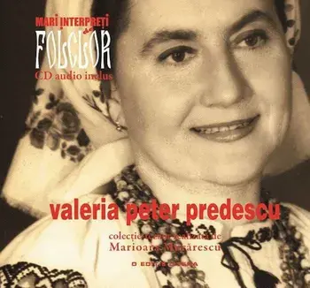 Valeria Peter Predescu. Mari interpreti de folclor. Volumul 5/Marioara Murarescu