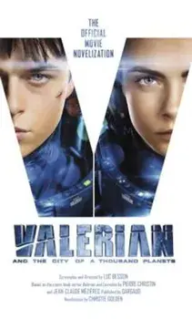 Valerian and the City of a Thousand Planets: The Official Movie Novelization, Paperback/Christie Golden