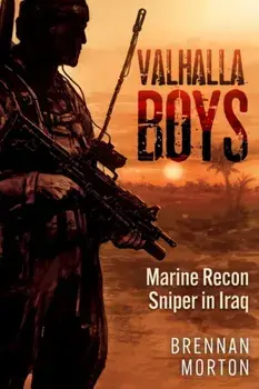 Valhalla Boys. Marine Recon Sniper in Iraq, Hardback/Brennan Morton