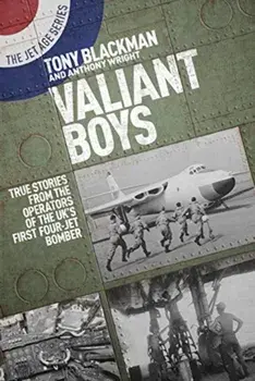 Valiant Boys. True Tales from the Operators of the UK's First Four-Jet Bomber, Paperback/Anthony Wright