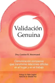 Validacin Genuina: Comunicacin compasiva que transforma relaciones difciles en el hogar y en el trabajo, Paperback/Corrine Rhesa Stoewsand