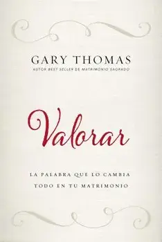Valorar: La Palabra Que Lo Cambia Todo En Tu Matrimonio, Paperback/Gary Thomas