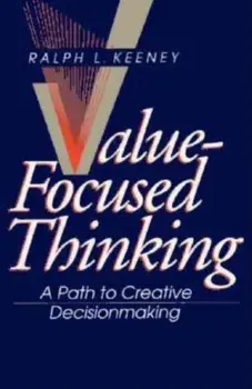 Value-Focused Thinking: A Path to Creative Decisionmaking, Paperback/Ralph L. Keeney