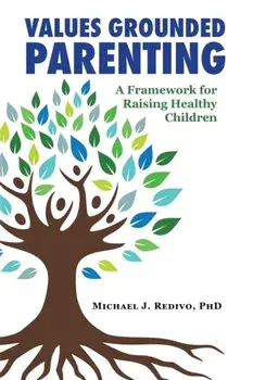 Values Grounded Parenting: A Framework for Raising Healthy Children, Paperback/Michael Redivo