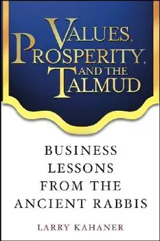 Values, Prosperity, and the Talmud: Business Lessons from the Ancient Rabbis, Hardcover/Larry Kahaner