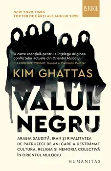 Valul negru. Arabia Saudita, Iran si rivalitatea de patruzeci de ani care a destramat cultura, religia si memoria colectiva in Orientul Mijlociu/Kim Ghattas