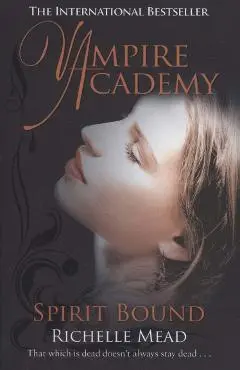 Vampire Academy: Spirit Bound (book 5) - Richelle Mead