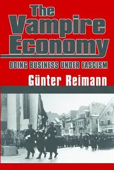Vampire Economy: Doing Business Under Fascism, Paperback/Gunter Reimann