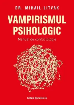 Vampirismul psihologic. Manual de conflictologie. Editia a XXIII-a/Mihail Litvak