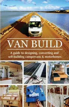 Van Build: A complete DIY guide to designing, converting and self-building your campervan or motorhome, Paperback/Georgia &. Ben Raffi