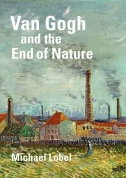 Van Gogh and the End of Nature, Hardback/Michael Lobel