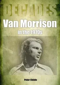 Van Morrison in the 1970s. Decades, Paperback/Peter Childs