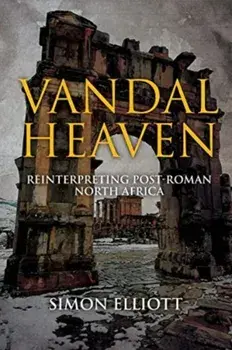 Vandal Heaven. Reinterpreting Post-Roman North Africa, Hardback/Simon Elliott