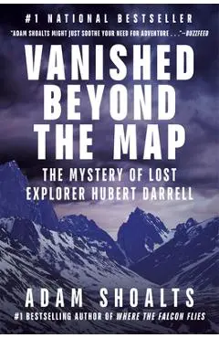 Vanished Beyond the Map: The Mystery of Lost Explorer Hubert Darrell - Adam Shoalts