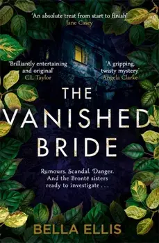 Vanished Bride. Rumours. Scandal. Danger. The Bronte sisters are ready to investigate . . ., Paperback/Bella Ellis