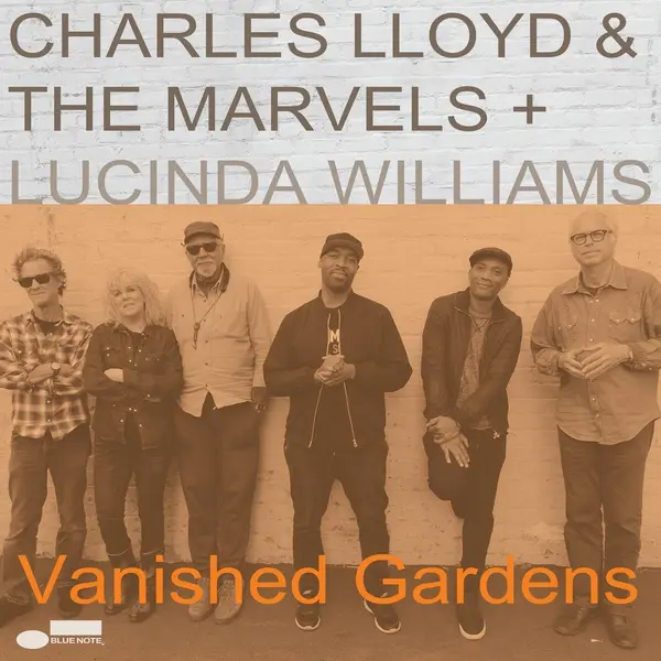 Vanished Gardens | Charles Lloyd, The Marvels, Lucinda Williams