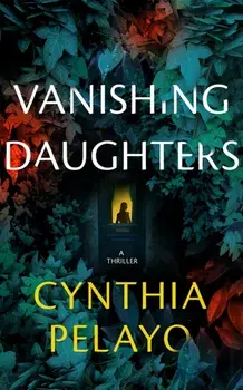 Vanishing Daughters. A Thriller, Paperback/Cynthia Pelayo