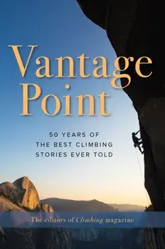 Vantage Point: 50 Years of the Best Climbing Stories Ever Told, Paperback/The Editors of Climbing Magazine