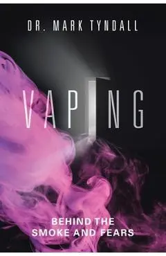 Vaping: Behind the Smoke and Fears - Mark Tyndall