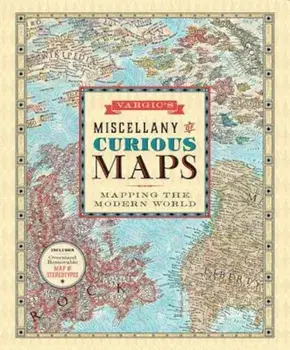 Vargic's Miscellany of Curious Maps: Mapping the Modern World, Hardcover/Martin Vargic