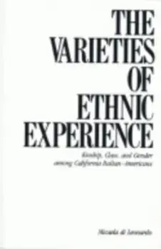 Varieties of Ethnic Experience. Kinship, Class, and Gender among California Italian-Americans, Paperback/Micaela Di Leonardo