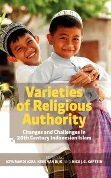 Varieties of Religious Authority: Changes and Challenges in 20th Century Indonesian Islam, Hardcover/Azyumardi Azra
