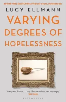Varying Degrees of Hopelessness, Paperback/Lucy Ellmann