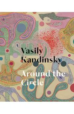 Vasily Kandinsky: Around the Circle - Vasily Kandinsky