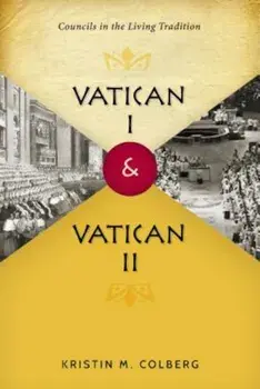 Vatican I and Vatican II: Councils in the Living Tradition, Paperback/Kristin M. Colberg