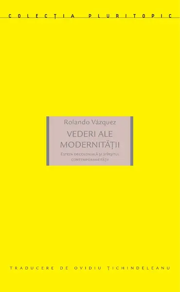 Vederi ale modernității. Esteza decolonială și sfârșitul contemporaneității