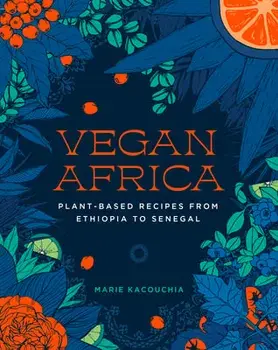 Vegan Africa: Plant-Based Recipes from Ethiopia to Senegal, Hardcover/Marie Kacouchia