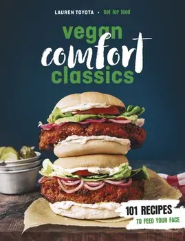 Vegan Comfort Classics. 101 Recipes to Feed Your Face, Paperback/Lauren Toyota