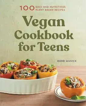 Vegan Cookbook for Teens: 100 Easy and Nutritious Plant-Based Recipes, Paperback/Barb Musick