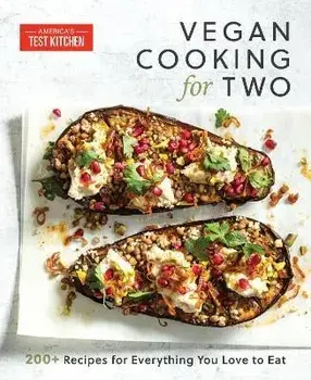 Vegan Cooking for Two. 200+ Recipes for Everything You Love to Eat, Paperback/Americas Test Kitchen