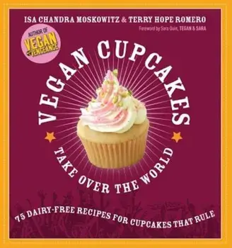 Vegan Cupcakes Take Over the World: 75 Dairy-Free Recipes for Cupcakes That Rule, Paperback/Isa Chandra Moskowitz
