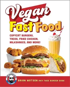 Vegan Fast Food. Copycat Burgers, Tacos, Fried Chicken, Pizza, Milkshakes, and More!, Paperback/Brian Watson