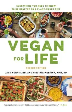 Vegan for Life: Everything You Need to Know to Be Healthy on a Plant-Based Diet - Jack Norris