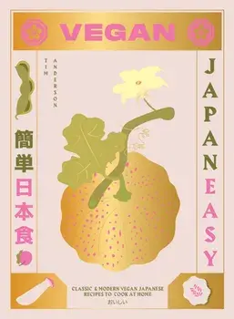Vegan Japaneasy: Over 80 Delicious Plant-Based Japanese Recipes, Hardcover/Tim Anderson