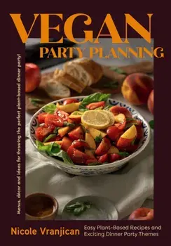 Vegan Party Planning. Easy Plant-Based Recipes and Exciting Dinner Party Themes, Hardback/Nicole Vranjican