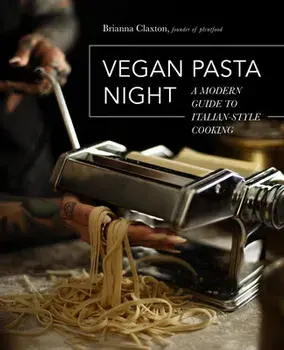 Vegan Pasta Night. A Modern Guide to Italian-Style Cooking, Hardback/Brianna Claxton