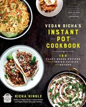 Vegan Richa's Instant Pot(tm) Cookbook: 150 Plant-Based Recipes from Indian Cuisine and Beyond, Paperback/Richa Hingle