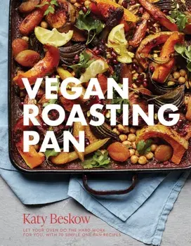 Vegan Roasting Pan. Let Your Oven Do the Hard Work for You, With 70 Simple One-Pan Recipes, Hardback/Katy Beskow