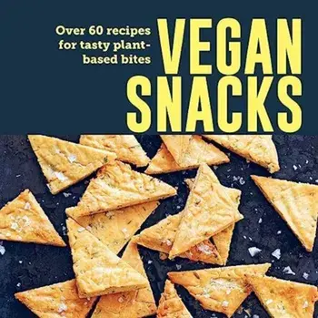 Vegan Snacks. Over 60 Recipes for Tasty Plant-Based Bites, Hardback/Ryland Peters & Small