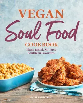 Vegan Soul Food Cookbook: Plant-Based, No-Fuss Southern Favorites, Hardcover/Nadira Jenkins-El