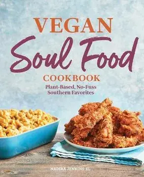 Vegan Soul Food Cookbook: Plant-Based, No-Fuss Southern Favorites, Paperback/Nadira Jenkins-El