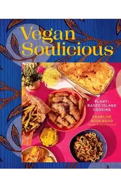Vegan Soulicious: Plant-Based Island Cooking - Charlise Rookwood