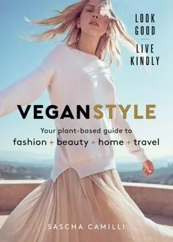 Vegan Style. Your plant-based guide to fashion + beauty + home + travel, Hardback/Sascha Camilli