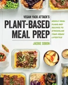 Vegan Yack Attack's Plant-Based Meal Prep. Weekly Meal Plans and Recipes to Streamline Your Vegan Lifestyle, Paperback/Jackie Sobon