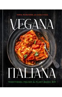 Vegana Italiana: Traditional Italian the Plant-Based Way; A Vegan Cookbook - Tara Punzone